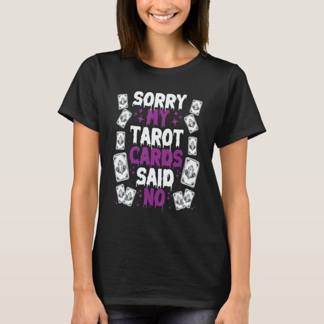 Sorry My Tarot Cards Said No T-Shirt (Front)