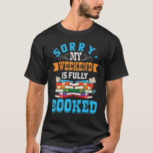 Sorry My Weekend Is Fully Booked Summer Reading Bo T-Shirt