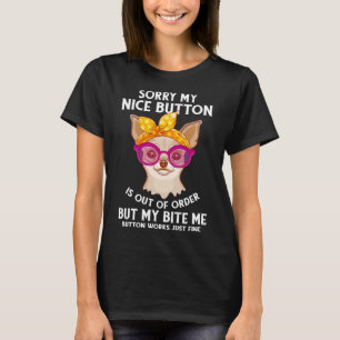 Sorry Nice Button Quote Chihuahua Dog T-Shirt