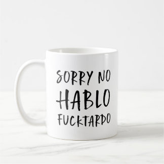 Sorry No Hablo Fucktardo Mug, Funny Sarcastic, Fun Coffee Mug