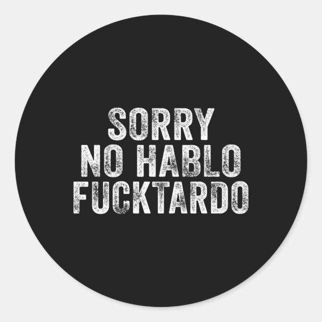 Sorry No Hablo Fuctardo Spanish Humour Classic Round Sticker (Front)