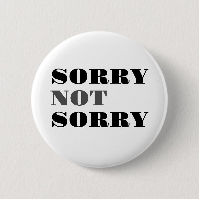 Sorry Not Sorry Button (Front)