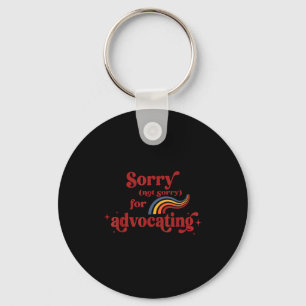 Sorry Not Sorry For Advocating Funny Retro Vintage Keychain