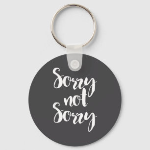 Sorry Not Sorry - Funny Sarcastic Quote Apparel Keychain
