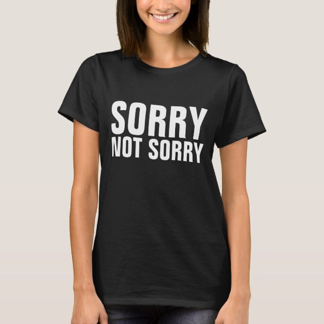 SORRY NOT SORRY FUNNY -SHIRTS T-Shirt (Front)
