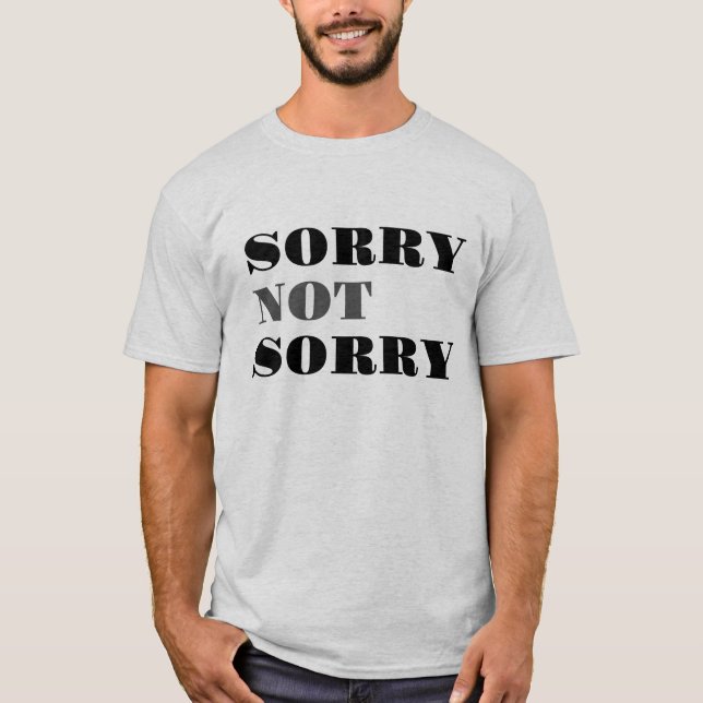 Sorry Not Sorry T-shirt (Front)