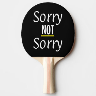 Sorry NOT Sorry Trendy Popular Sarcastic Funny Ping Pong Paddle