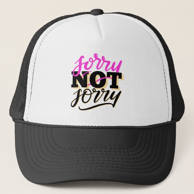 Sorry Not Sorry Trucker Hat (Front)