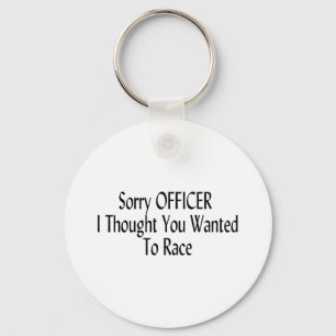 Sorry Officer I Thought You Wanted To Race Keychain
