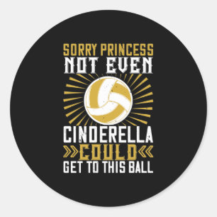 Sorry Princess, Not Even Cinderella Could Get To T Classic Round Sticker