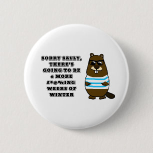 Sorry Sally, 6 more #*@%ing weeks of winter 2 Inch Round Button