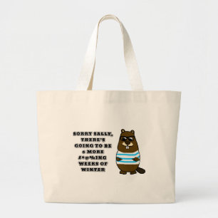 Sorry Sally, 6 more #*@%ing weeks of winter Large Tote Bag
