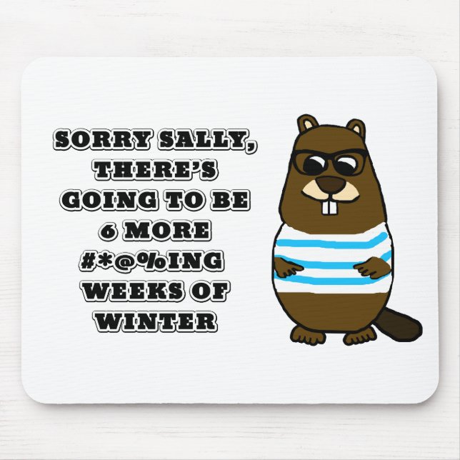 Sorry Sally, 6 more #*@%ing weeks of winter Mouse Pad (Front)