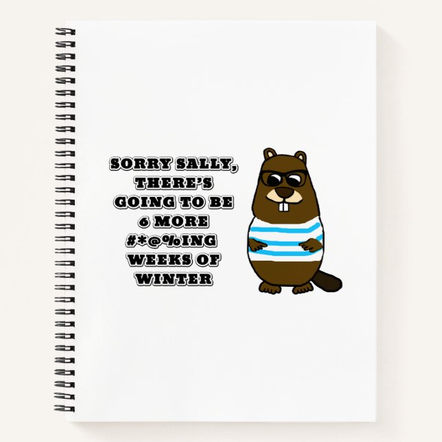 Sorry Sally, 6 more #*@%ing weeks of winter Notebook (Front)