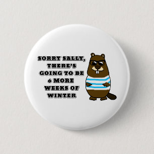 Sorry Sally, 6 more weeks of Winter 2 Inch Round Button