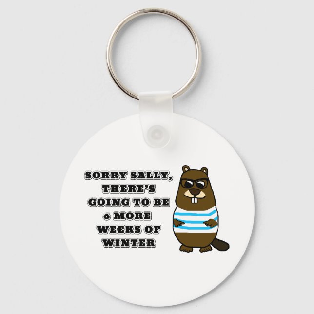 Sorry Sally, 6 more weeks of Winter Keychain (Front)