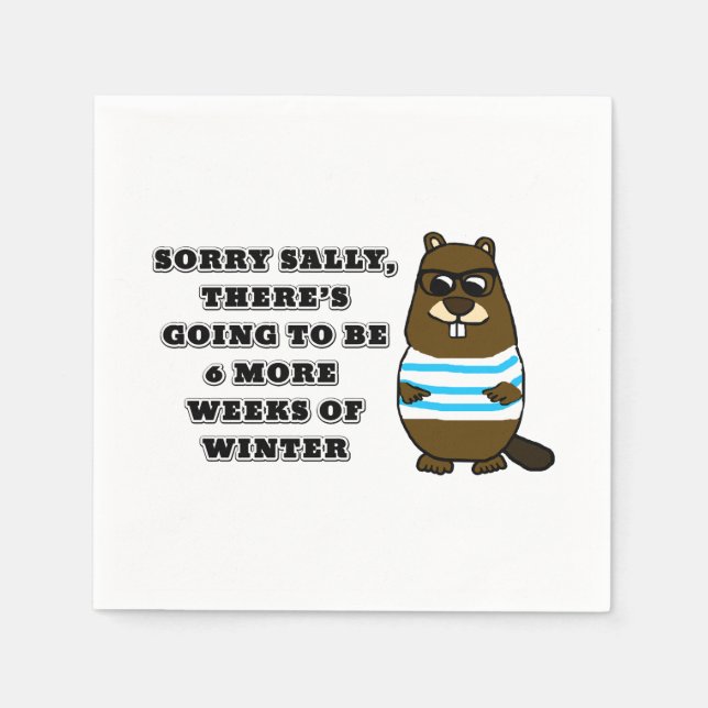 Sorry Sally, 6 more weeks of Winter Napkin (Front)