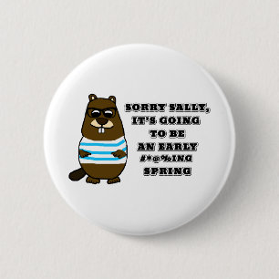 Sorry Sally, early #*@%ing spring 2 Inch Round Button