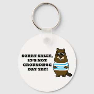 Sorry Sally, It's not Groundhog Day Yet! Keychain