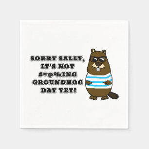Sorry Sally, It's not #*@%ing Groundhog Day Yet Napkin