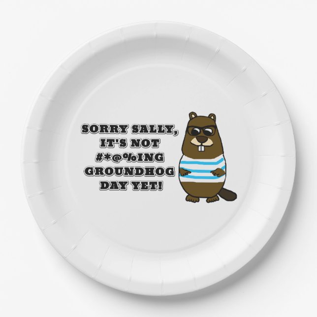 Sorry Sally, It's not #*@%ing Groundhog Day Yet Paper Plate (Front)