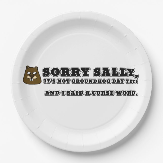 Sorry Sally, not groundhog day, and I cursed Paper Plate (Front)