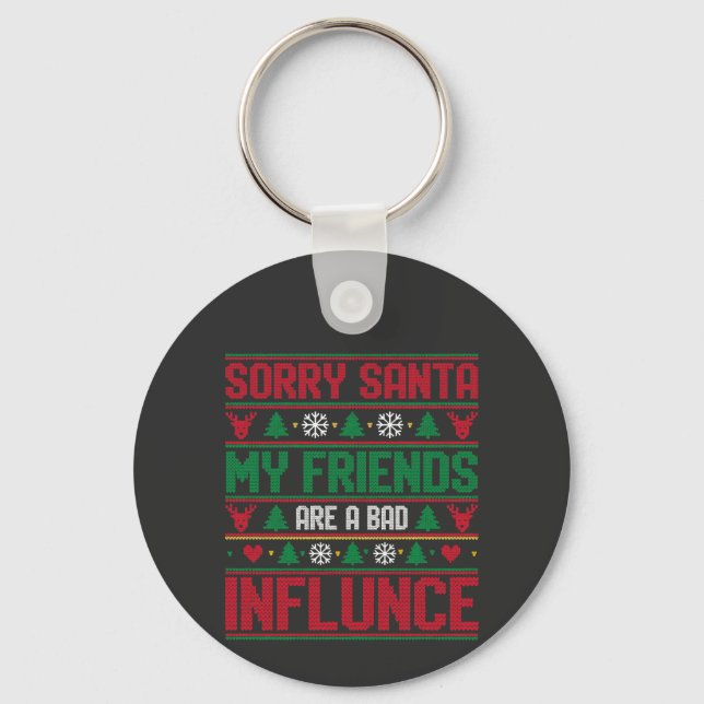 Sorry Santa Friends Bad Influence Ugly Christmas  Keychain (Front)