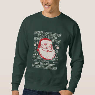Sorry Santa Friends Bad Influence Ugly Christmas Sweatshirt