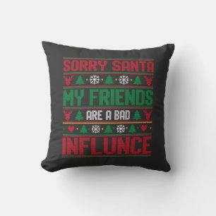 Sorry Santa Friends Bad Influence Ugly Christmas Throw Pillow