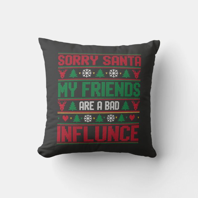 Sorry Santa Friends Bad Influence Ugly Christmas  Throw Pillow (Front)
