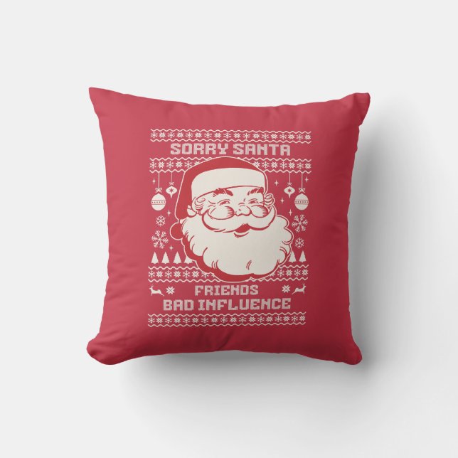 Sorry Santa Friends Bad Influence Ugly Christmas  Throw Pillow (Front)