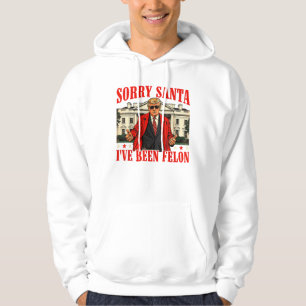 Sorry Santa I Have Been Felon Trump 2024 Christmas Hoodie