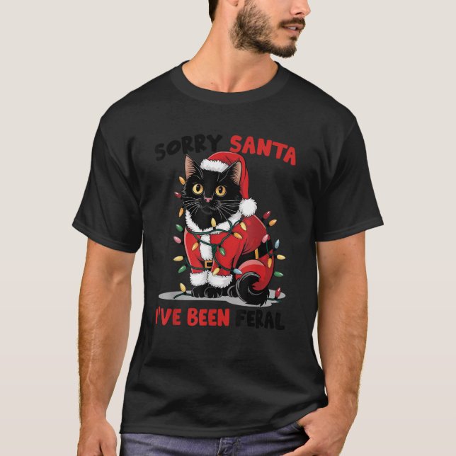 Sorry Santa I ve Been Feral Black Cat Christmas Fu T-Shirt (Front)