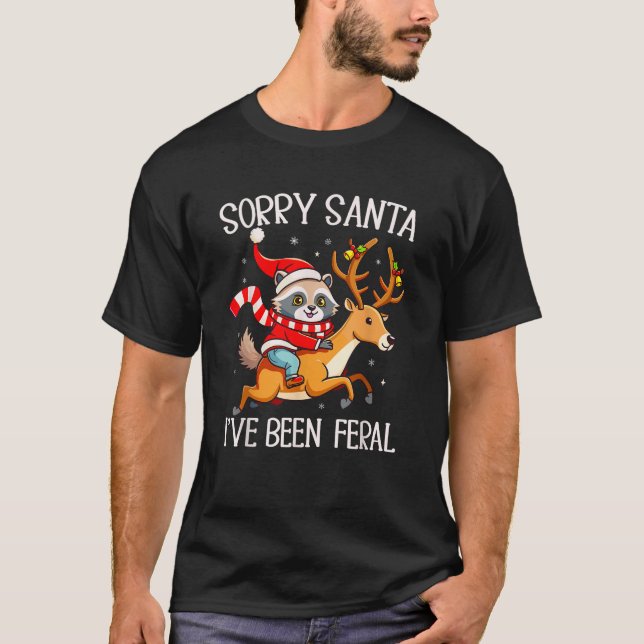 Sorry Santa I ve Been Feral Christmas Raccoon Meme T-Shirt (Front)