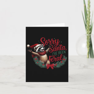 Sorry Santa I've Been Feral Christmas Holiday Racc Card