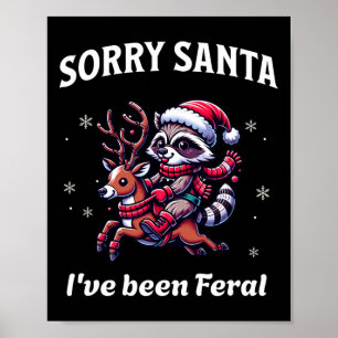Sorry Santa I've Been Feral Christmas Holiday Racc Poster
