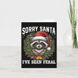 Sorry Santa I've Been Feral Christmas Raccoon Funn Card