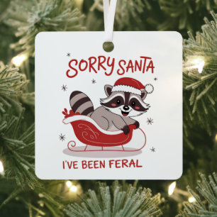 Sorry Santa I've Been Feral Funny Christmas Metal Ornament