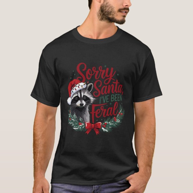 Sorry Santa I've Been Feral Funny Raccoon Christma T-Shirt (Front)