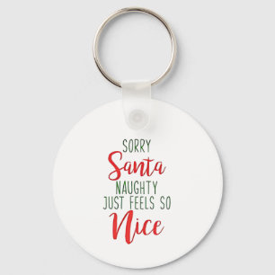 Sorry Santa Naughty Just Feels So Nice Keychain
