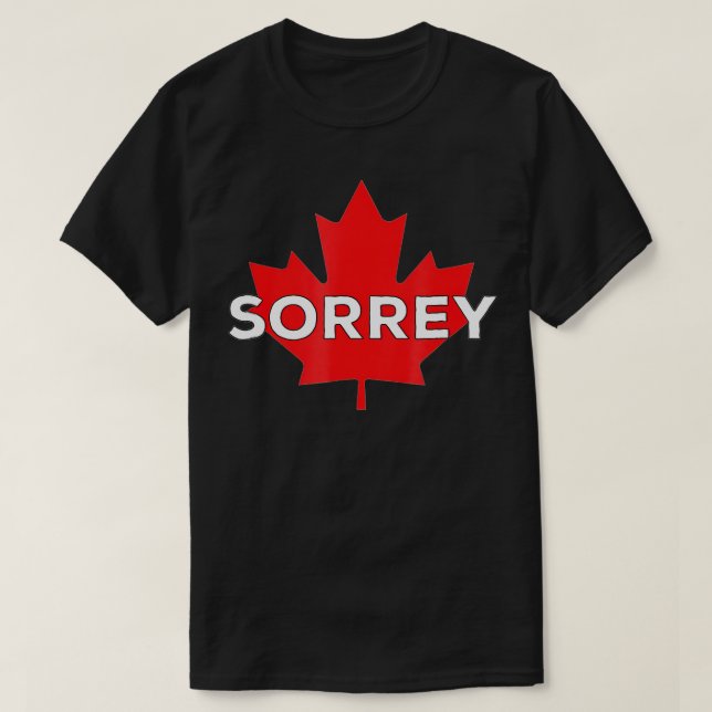 Sorry Sorrey Canada Canadian Maple Leaf  T-Shirt (Design Front)
