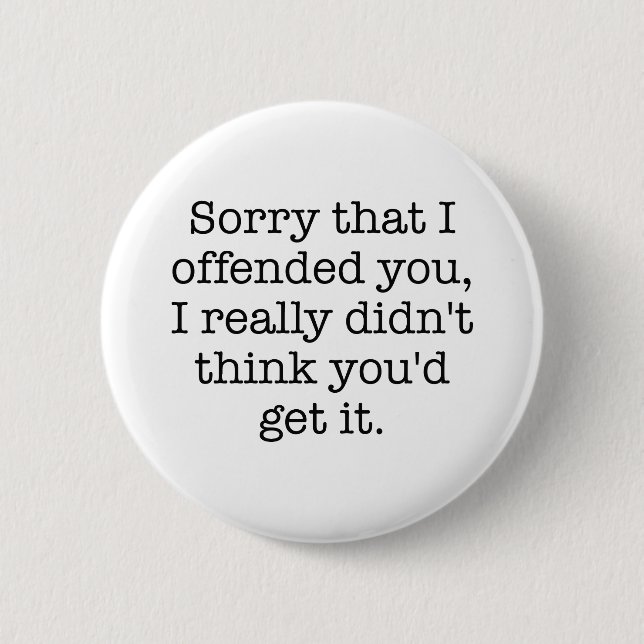 Sorry That I Offended You 2 Inch Round Button (Front)