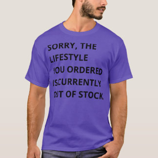 sorry the lifestyle you ordered is currently out o T-Shirt