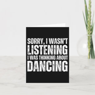 Sorry Thinking About Dancing Funny Dancer Dance Da Card