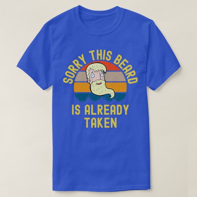 Sorry This Beard Is Already Taken 28 T-Shirt (Design Front)