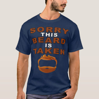 Sorry This Beard is Taken1 1 T-Shirt