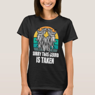 Sorry This Beard Is Taken Bearded Men  Quote Desig T-Shirt