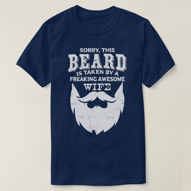 Sorry This Beard Is Taken by A Freaking Awesome Wi T-Shirt (Design Front)