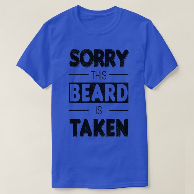 Sorry This Beard Is Taken Funny Beard Quote T-Shirt (Design Front)