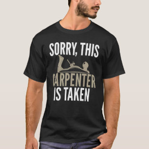 Sorry This Carpenter Is Taken Gag For Married Carp T-Shirt